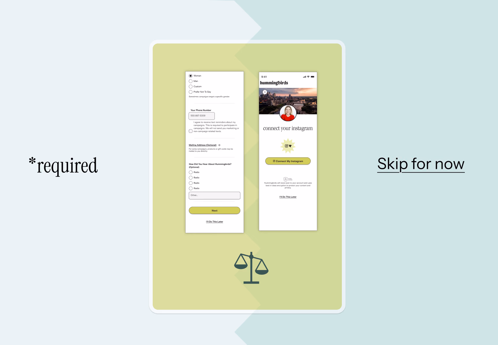 Two onboarding screens weighed against each other: a long required-information form labelled “*required”, and an Instagram connection screen labelled “Skip for now”, with a set of scales between them.