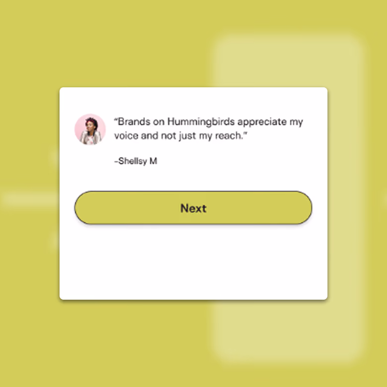 A creator testimonial card reading “Brands on Hummingbirds appreciate my voice and not just my reach”, above a Next button.